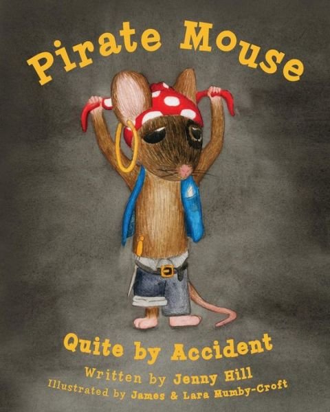 Pirate Mouse: Quite by Accident - Jenny Hill - Książki - Createspace - 9781480046931 - 22 października 2013