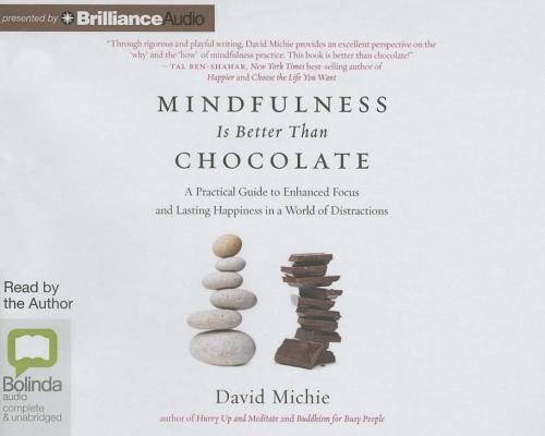 Cover for David Michie · Mindfulness is Better Than Chocolate: a Practical Guide to Enhanced Focus and Lasting Happiness in a World of Distractions (Audiobook (CD)) [Unabridged edition] (2015)