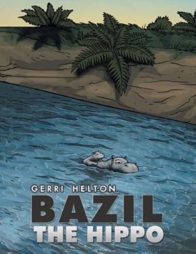 Cover for Gerri Helton · Bazil the Hippo (Pocketbok) (2018)