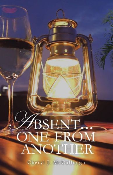 Absent . . . One from Another - Cheryl J Mccullough - Książki - Trafford Publishing - 9781490748931 - 30 października 2014