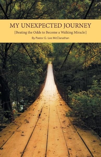 Cover for Pastor G Lee Mcclanathan · My Unexpected Journey: Beating the Odds to Become a Walking Miracle (Paperback Book) (2014)