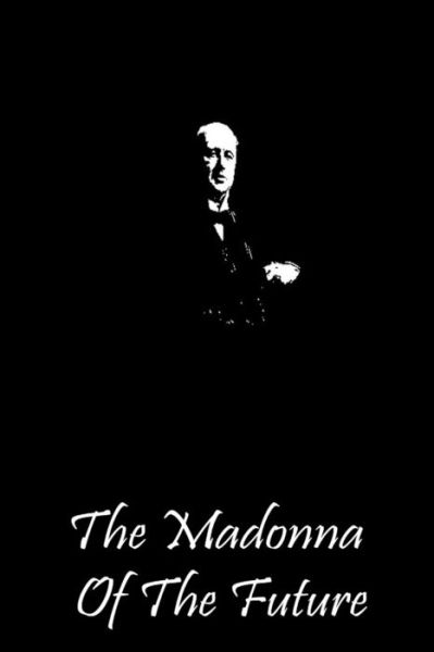 The Madonna of the Future - Henry James - Books - CreateSpace Independent Publishing Platf - 9781490988931 - July 14, 2013