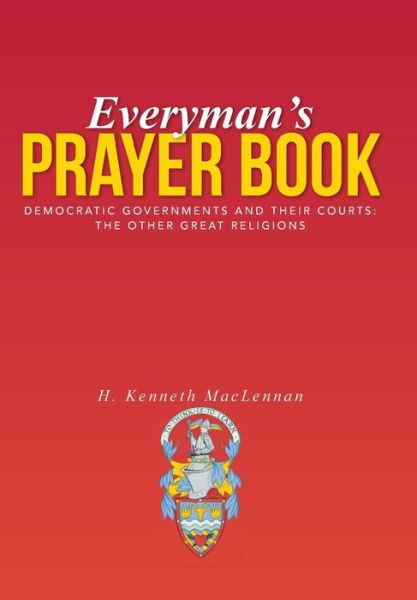 Cover for H Kenneth Maclennan · Everyman's Prayer Book: Democratic Governments and Their Courts: the Other Great Religions (Hardcover Book) (2014)