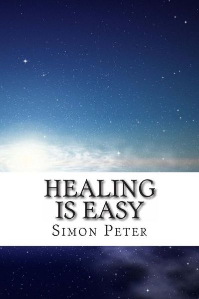 Cover for Simon Peter · Healing is Easy: a Beginner's Guide to Healing the Sick (Paperback Book) (2013)