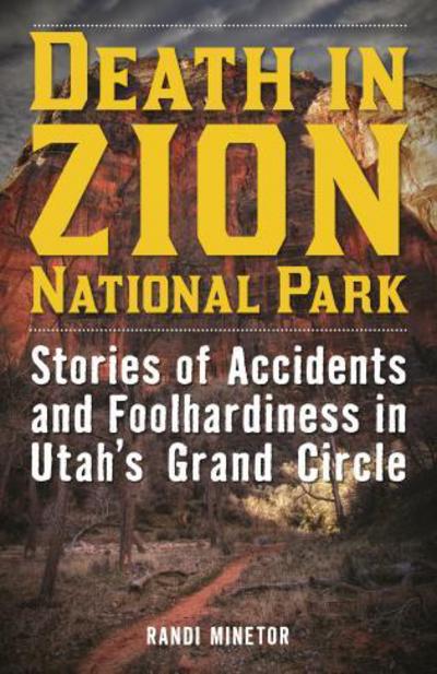 Cover for Randi Minetor · Death in Zion National Park: Stories of Accidents and Foolhardiness in Utah's Grand Circle (Taschenbuch) (2017)