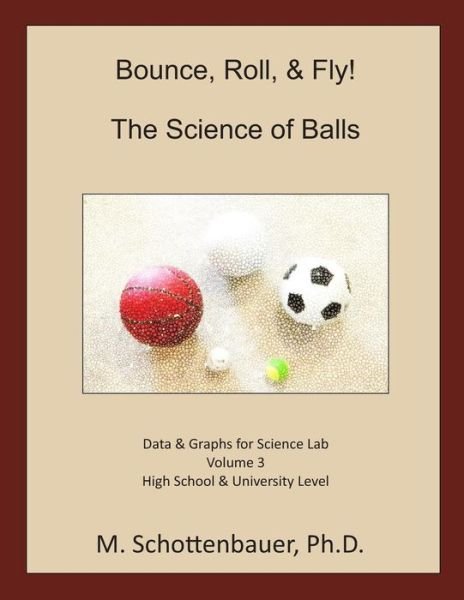 Cover for M Schottenbauer · Bounce, Roll, &amp; Fly: the Science of Balls: Data and Graphs for Science Lab: Volume 3 (Paperback Bog) (2013)
