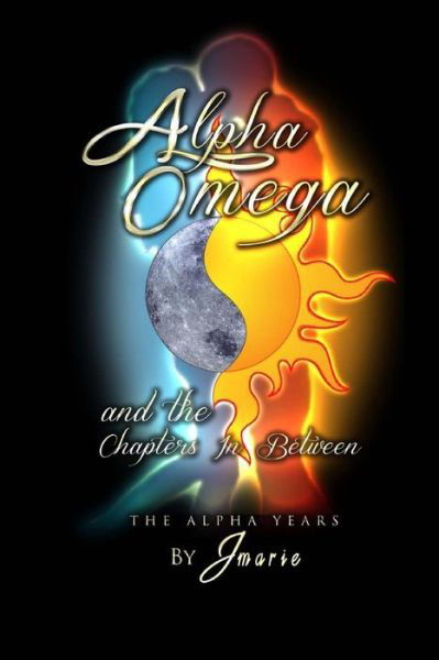 Cover for Jmarie · Alpha, Omega and the Chapters in Between: the Alpha Years (Paperback Book) (2015)