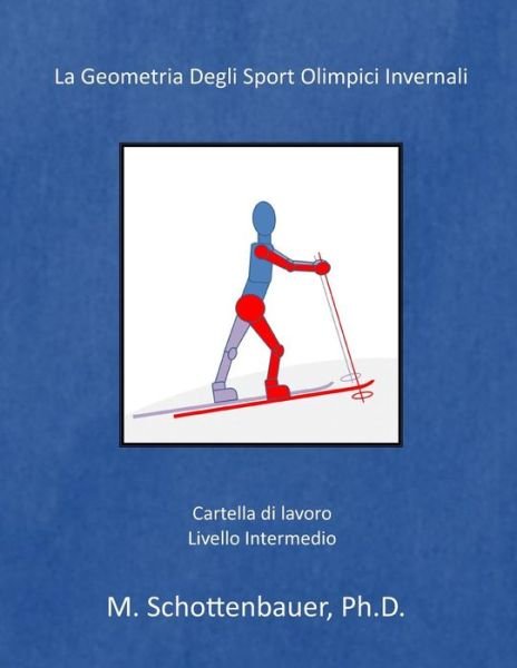 Cover for M Schottenbauer · La Geometria Degli Sport Olimpici Invernali: (Pocketbok) [Italian edition] (2014)