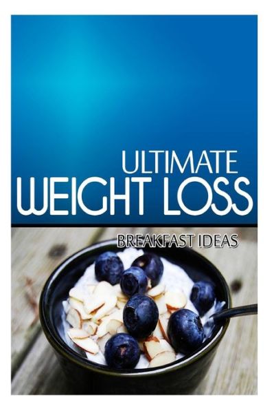 Cover for Ultimate Weight Loss · Ultimate Weight Loss - Breakfast Ideas: Ultimate Weight Loss Cookbook (Paperback Book) (2014)