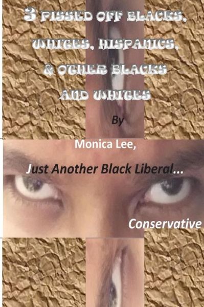 Cover for Monica Lee · 3 Pissed off Blacks, Whites, Hispanics, &amp; Other Blacks and Whites (Paperback Book) (2014)