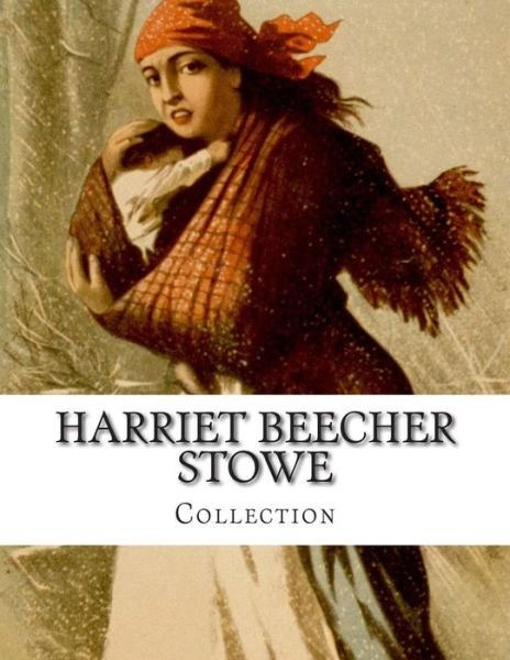 Cover for Harriet Beecher Stowe · Harriet Beecher Stowe, Collection (Paperback Bog) (2014)