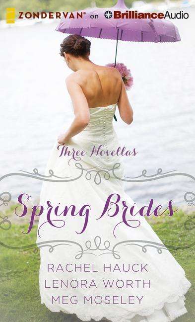 Cover for Rachel Hauck · Spring Brides: a Year of Weddings Novella Collection (CD) (2015)