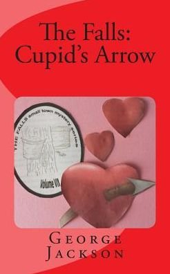 The Falls: Cupid's Arrow - George Jackson - Libros - Createspace - 9781505617931 - 25 de enero de 2015