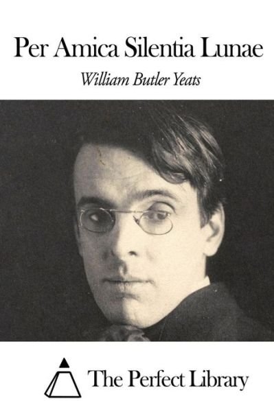 Cover for William Butler Yeats · Per Amica Silentia Lunae (Paperback Bog) (2014)