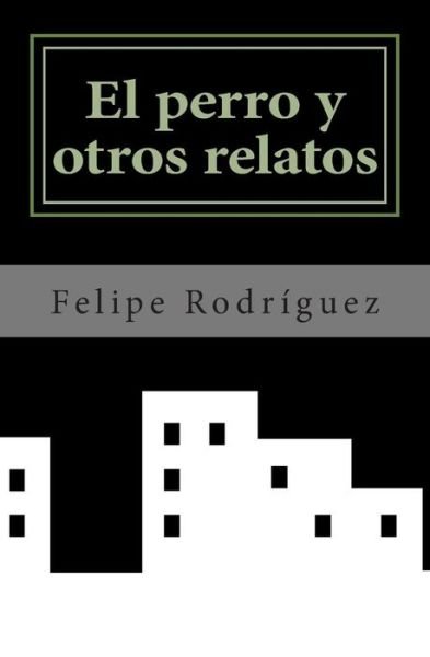 Cover for Felipe Rodriguez · El Perro Y Otros Relatos (Pocketbok) (2015)