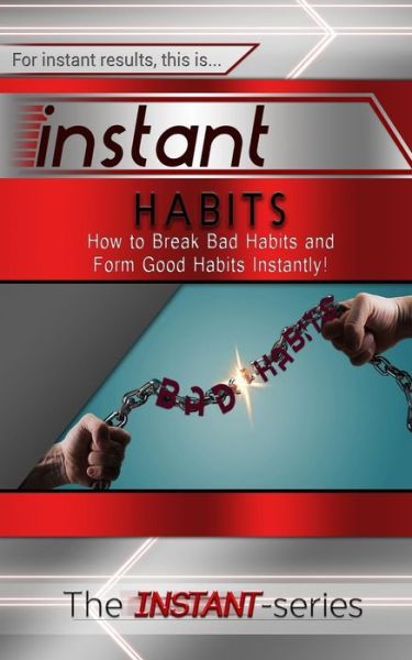 Cover for The Instant-series · Instant Habits: How to Break Bad Habits and Form Good Habits Instantly! (Taschenbuch) (2014)