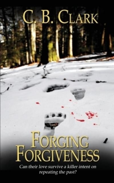 Cover for C. B. Clark · Forging Forgiveness (Book) (2022)