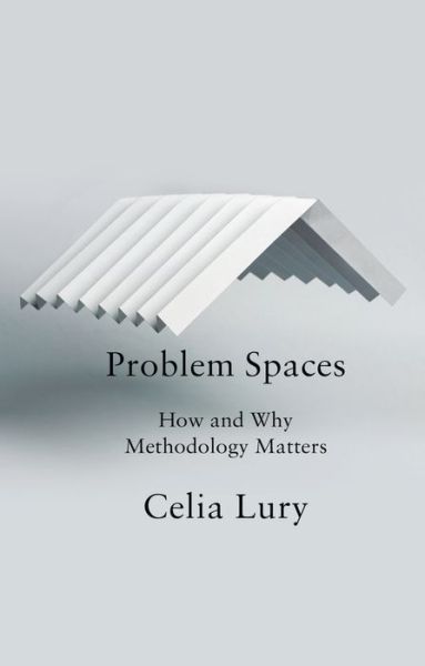 Cover for Lury, Celia (Goldsmith's College, University of London) · Problem Spaces: How and Why Methodology Matters (Hardcover Book) (2020)