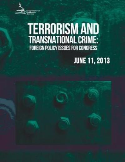 Terrorism and Transnational Crime: Foreign Policy Issues for Congress - Congressional Research Service - Livros - Createspace - 9781511458931 - 26 de junho de 2015