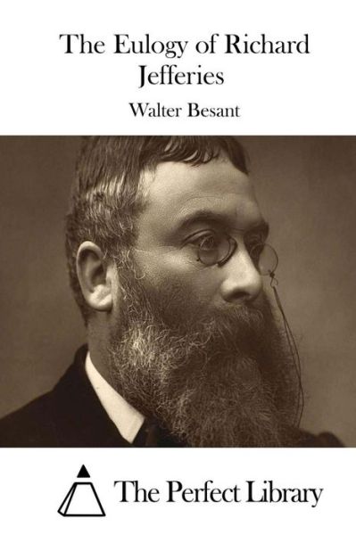 The Eulogy of Richard Jefferies - Walter Besant - Bøger - Createspace - 9781511685931 - 11. april 2015