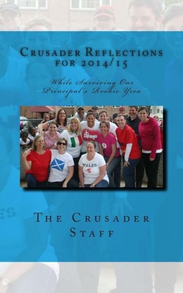 Cover for Crusader Staff · Crusader Reflections for 2014/15: While Surviving Our Principal's Rookie Year (Paperback Book) (2015)