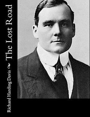 The Lost Road - Richard Harding Davis - Books - Createspace - 9781517216931 - September 6, 2015