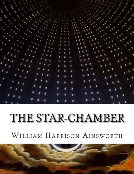 Cover for William Harrison Ainsworth · The Star-Chamber (Paperback Book) (2015)