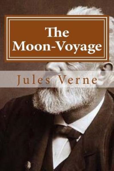 The Moon-Voyage - Jules Verne - Bøker - Createspace Independent Publishing Platf - 9781522744931 - 14. desember 2015