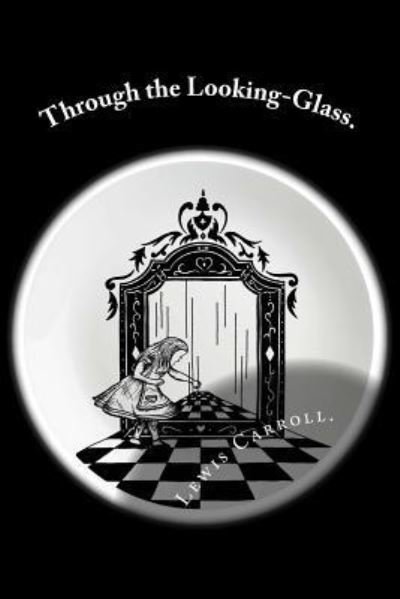 Through the Looking-Glass. - Lewis Carroll - Bøger - Createspace Independent Publishing Platf - 9781523440931 - 17. januar 2016