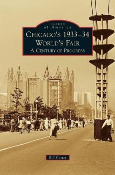 Chicago's 1933-34 World's Fair: A Century of Progress - Bill Cotter - Bøger - Arcadia Publishing Library Editions - 9781531670931 - 2. februar 2015