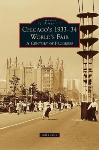 Cover for Bill Cotter · Chicago's 1933-34 World's Fair: A Century of Progress (Hardcover Book) (2015)