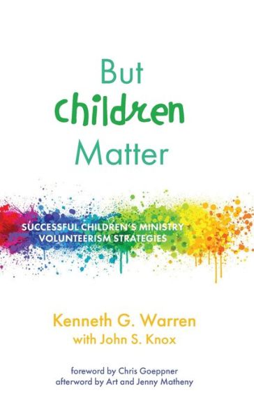 Cover for Kenneth G Warren · But Children Matter: Successful Children's Ministry Volunteerism Strategies (Hardcover Book) (2020)