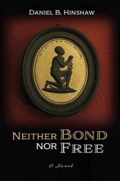 Cover for Daniel B Hinshaw · Neither Bond Nor Free (Hardcover Book) (2019)