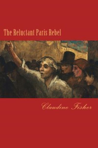 Cover for Claudine Fisher · The Reluctant Paris Rebel (Paperback Book) (2016)