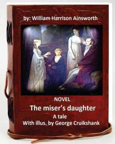 Cover for George Cruikshank · The miser's daughter, a tale. NOVEL With illus. by George Cruikshank (World's Classic (Paperback Book) (2016)