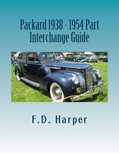 Cover for F D Harper · Packard 1938 - 1954 Part Interchange Guide (Paperback Book) (2016)