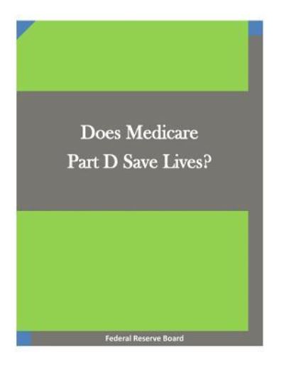 Cover for Federal Reserve Board · Does Medicare Part D Save Lives? (Paperback Book) (2016)