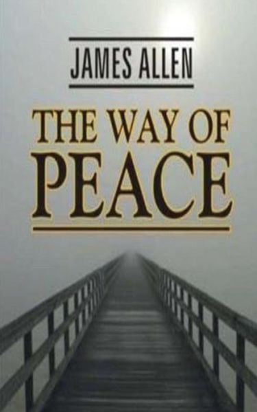 The Way of Peace - James Allen - Libros - Createspace Independent Publishing Platf - 9781537230931 - 23 de agosto de 2016