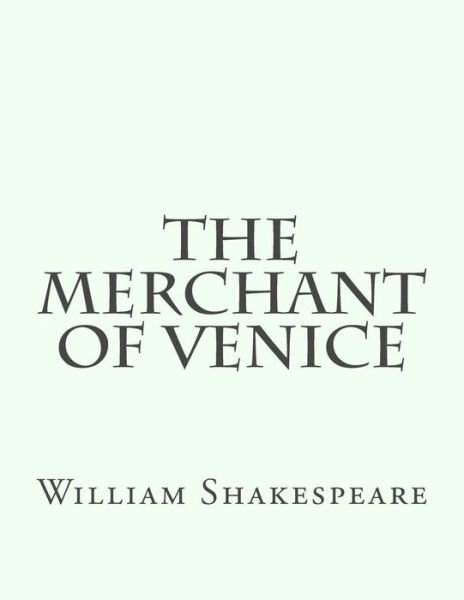 The Merchant Of Venice - William Shakespeare - Boeken - Createspace Independent Publishing Platf - 9781537470931 - 4 september 2016