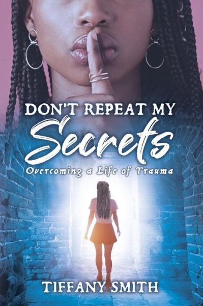 Cover for Tiffany Smith · Don't Repeat My Secrets: Overcoming a Life of Trauma (Paperback Book) (2020)