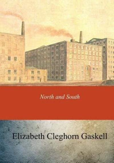 North and South - Elizabeth Cleghorn Gaskell - Books - Createspace Independent Publishing Platf - 9781546869931 - May 27, 2017