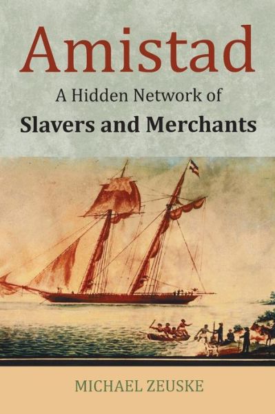 Cover for Michael Zeuske · Amistad: A Hidden Network of Slavers and Merchants (Taschenbuch) (2014)