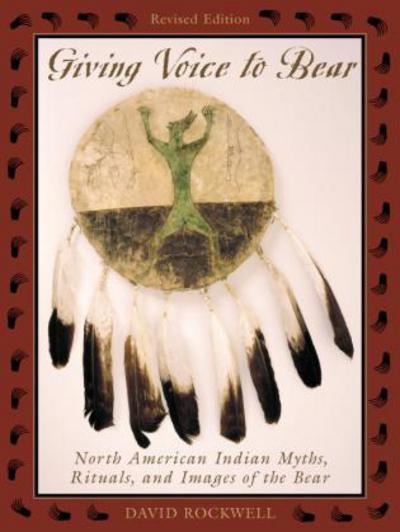 Cover for David Rockwell · Giving Voice to Bear: North American Indian Myths, Rituals, and Images of the Bear (Paperback Book) [Revised edition] (2003)