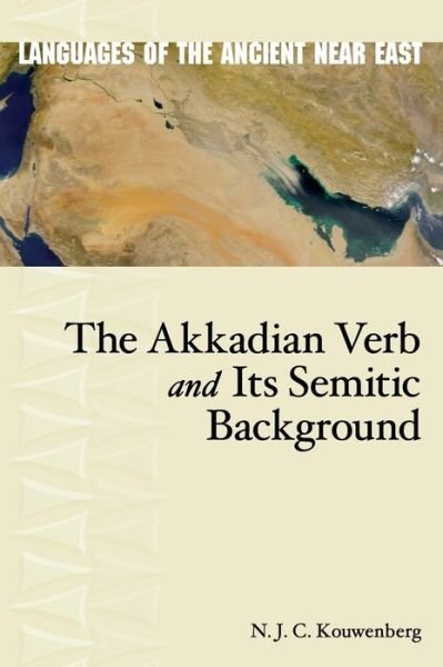 The Akkadian Verb and Its Semitic Background - Languages of the Ancient Near East - N. J. C. Kouwenberg - Books - Pennsylvania State University Press - 9781575061931 - June 30, 2010