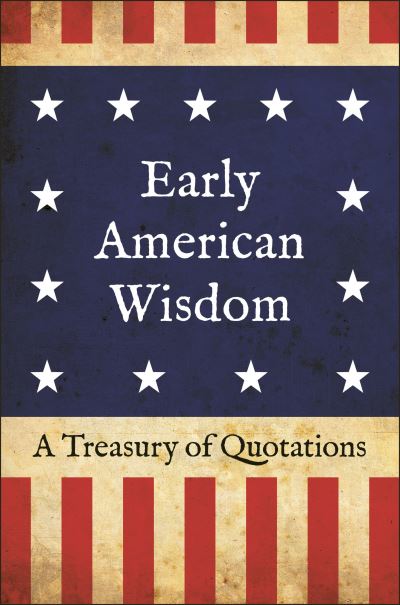 Cover for Jackie Corley · Early American Wisdom: A Treasury of Quotations (Hardcover Book) (2021)