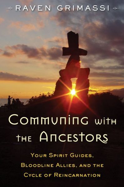 Communing with the Ancestors: Your Spirit Guides, Bloodline Allies, and the Cycle of Reincarnation - Grimassi, Raven (Raven Grimassi) - Books - Red Wheel/Weiser - 9781578635931 - February 29, 2016