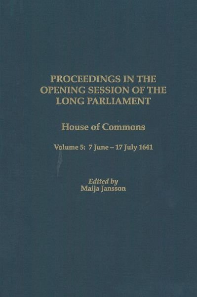 Cover for Maija Jansson · Proceedings in the Opening Session of the Long Parliament: House of Commons Volume 5: 7 June 1641 - 17 July 1641 - Proceedings of the English Parliament (Hardcover Book) (2005)