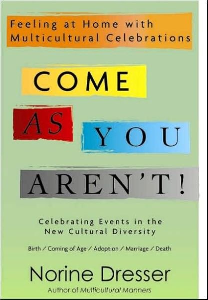 Cover for Norine Dresser · Come As You Aren't!: Feeling at Home with Multicultural Celebrations (Paperback Book) (2006)