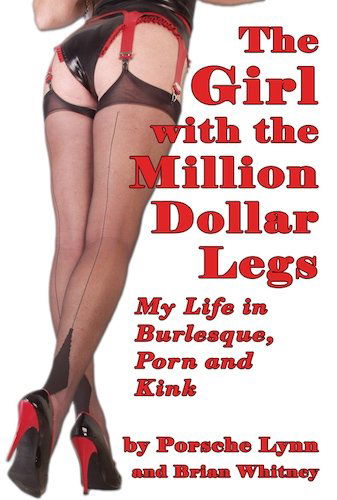 The Girl with the Million-dollar Legs: My Life in Burlesque, Porn and Kink - Porsche Lynn - Books - Bearmanor Adult - 9781593935931 - August 15, 2014