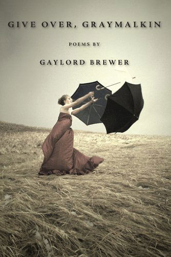 Cover for Gaylord Brewer · Give Over, Graymalkin: Poems (Pocketbok) [1st edition] (2011)